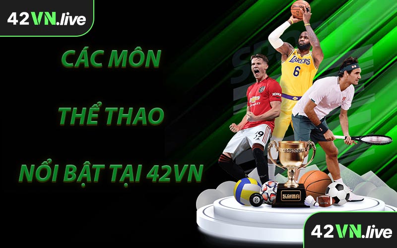 Các Môn Thể Thao Nổi Bật Tại 42VN