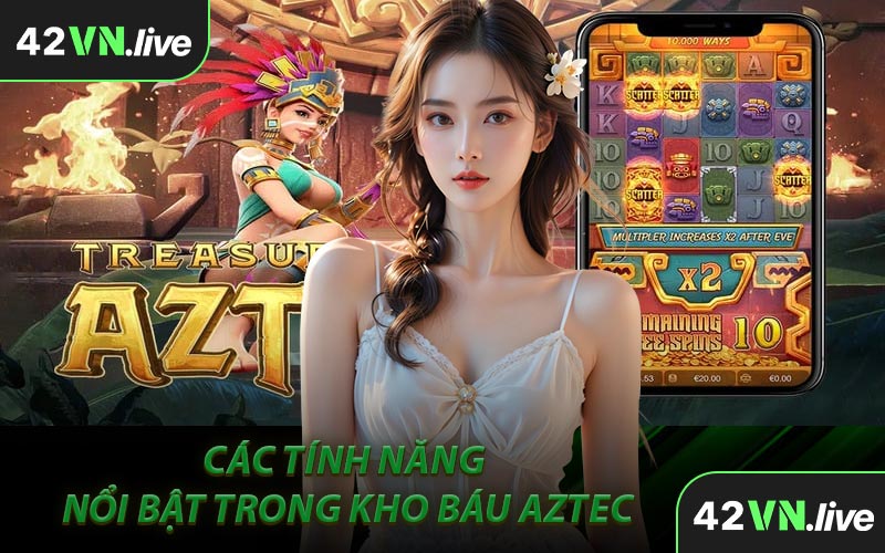 Các Tính Năng Nổi Bật Trong Kho Báu Aztec