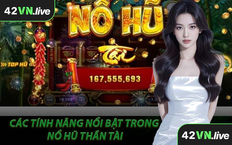 Các Tính Năng Nổi Bật Của Nổ Hũ Thần Tài