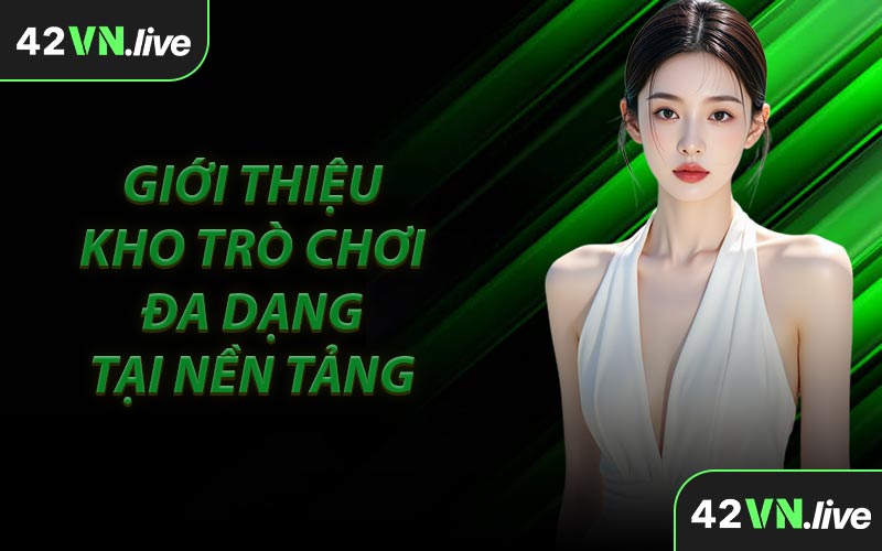 Giới Thiệu 42VN - Kho Trò Chơi Đa Dạng Tại Nền Tảng 