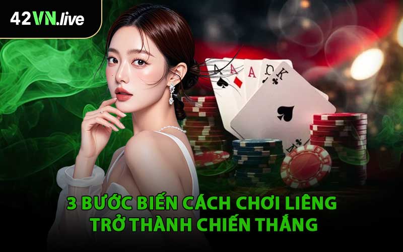 3 Bước Biến Cách Chơi Liêng Trở Thành Chiến Thắng