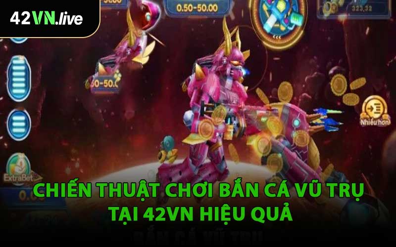 Chiến Thuật Chơi Bắn Cá Vũ Trụ Tại 42VN Hiệu Quả