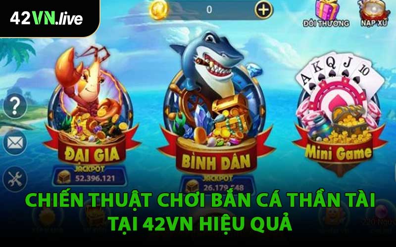 Chiến Thuật Chơi Bắn Cá Thần Tài Tại 42VN Hiệu Quả