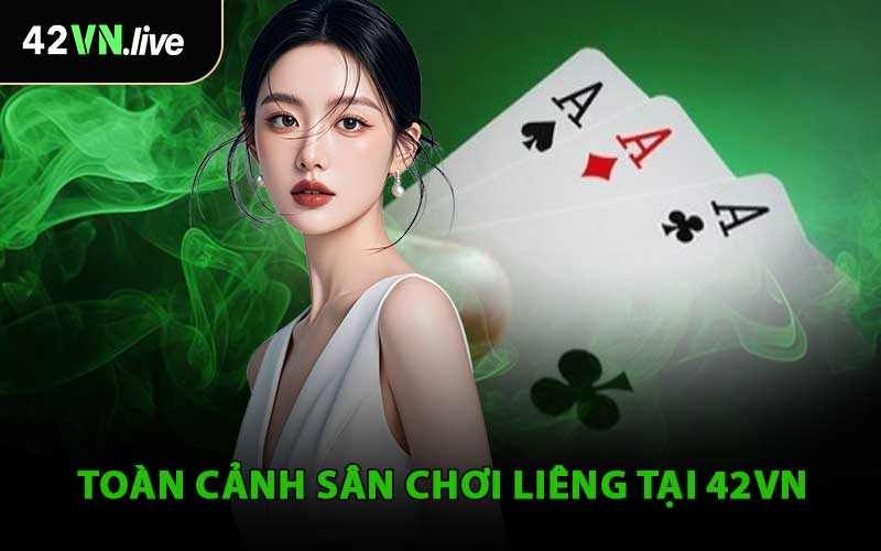 Toàn Cảnh Sân Chơi Liêng Tại 42VN